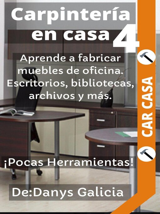 Title details for Aprende a fabricar muebles de oficina. Escritorios, bibliotecas, archivos y más. ¡Pocas Herramientas! by Danys Galicia - Available